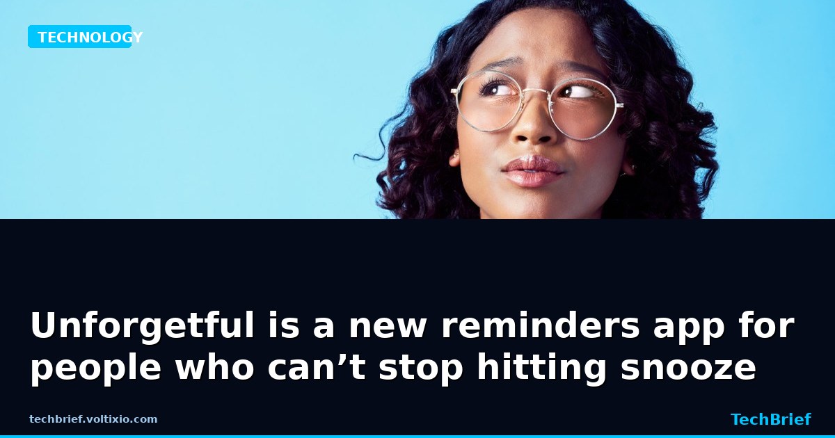 Unforgetful is a new reminders app for people who can’t stop hitting snooze
