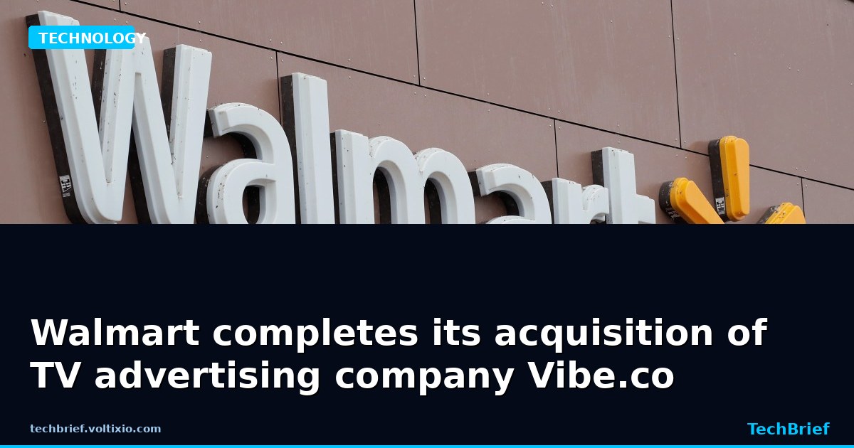 Walmart completes its acquisition of TV advertising company Vibe.co