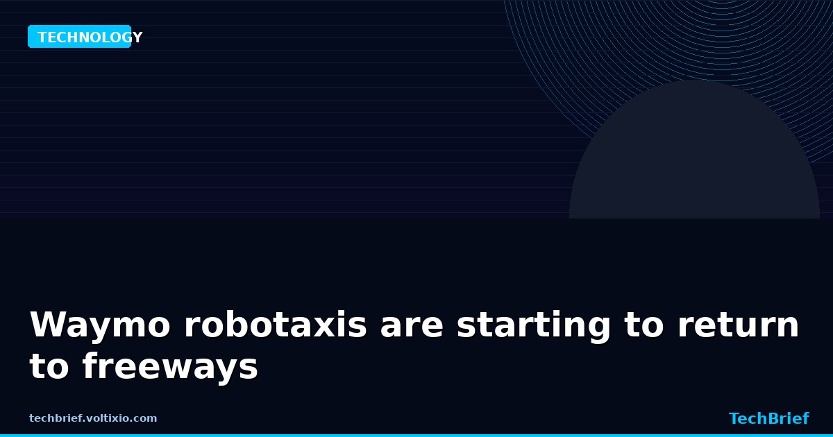 Waymo robotaxis are starting to return to freeways