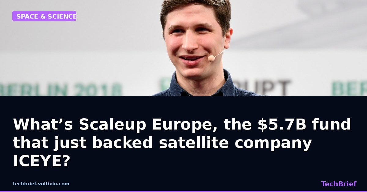 What’s Scaleup Europe, the $5.7B fund that just backed satellite company ICEYE?
