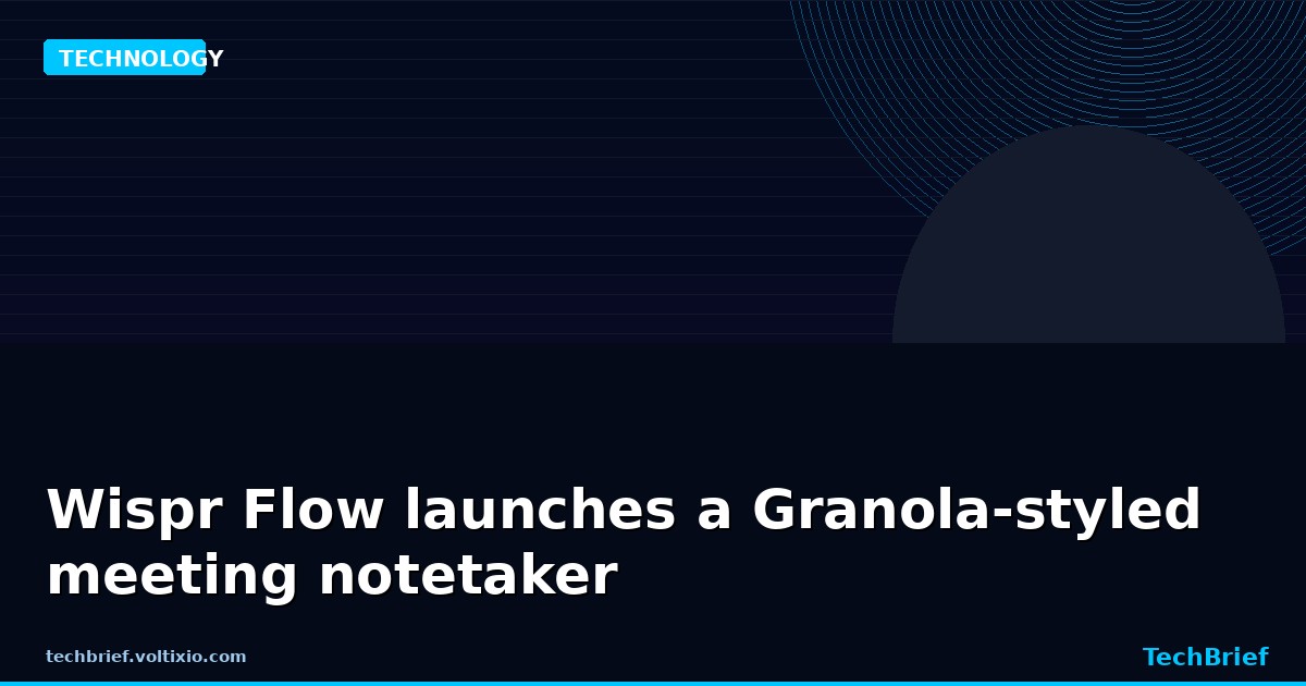 Wispr Flow launches a Granola-styled meeting notetaker