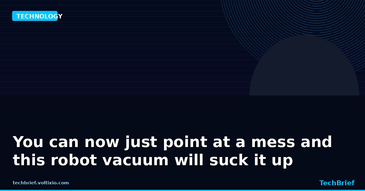 You can now just point at a mess and this robot vacuum will suck it up